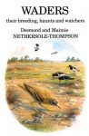 Waders: Their Breeding, Haunts and Watchers: Their Breeding, Haunts and Watchers - Desmond Nethersole-Thompson, Maimie Nethersole-Thompson