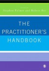 The Practitioner's Handbook: A Guide for Counsellors, Psychotherapists and Counselling Psychologists - Stephen Palmer, Robert Bor