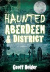 Haunted Aberdeen & District - Geoff Holder