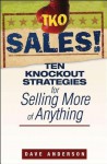 TKO Sales!: Ten Knockout Strategies for Selling More of Anything - Dave Anderson