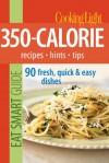 Cooking Light Eat Smart Guide: 350-Calorie: Recipes - Hints - Tips: 90 Fresh, Quick & Easy Dishes - Cooking Light Magazine