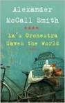 La's Orchestra Saves the World: A Novel - Alexander McCall Smith