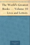 The World's Greatest Books - Volume 10 - Lives and Letters - John Alexander Hammerton, Arthur Mee