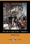 The Life of Joan of Arc 2 - Anatole France, Winifred Stephens