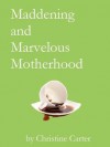 Maddening and Marvelous Motherhood - Christine Carter