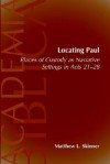 Locating Paul: Places of Custody as Narrative Settings in Acts 21-28 (Academia Biblica (Society of Biblical Literature) (Paper)) - Matthew L. Skinner