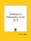 Vaihinger's Philosophy Of The As If - G.R.S. Mead