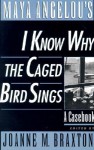 Maya Angelou's I Know Why the Caged Bird Sings: A Casebook - Joanne M. Braxton