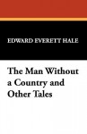 The Man Without A Country And Other Tales - Edward Everett Hale