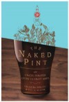 The Naked Pint: An Unadulterated Guide to Craft Beer - Christina Perozzi, Hallie Beaune