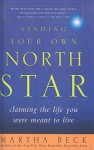 Finding Your Own North Star: Claiming the Life You Were Meant to Live - Martha N. Beck