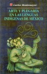 Arte Y Plegaria En Las Lenguas Indígenas De México - Carlos Montemayor