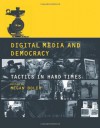 Digital Media and Democracy: Tactics in Hard Times - Megan Boler