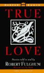 True Love: Stories Told to and by Robert Fulgham - Robert Fulghum