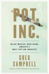 Pot, Inc.: Inside Medical Marijuana, America's Most Outlaw Industry - Greg Campbell