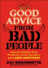 Good Advice from Bad People: Selected Wisdom from Murderers, Stock Swindlers, and Lance Armstrong - Zac Bissonnette