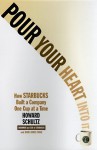 Pour Your Heart into It: How Starbucks Build a Company One Cup at a Time - Howard Schultz