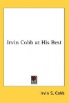 Irvin Cobb at His Best - Irvin S. Cobb