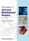 Principles of Oral and Maxillofacial Surgery - U.J. Moore