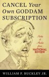 Cancel Your Own Goddam Subscription: Notes and Asides from National Review - William F. Buckley Jr.