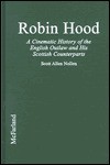 Robin Hood: A Cinematic History of the English Outlaw and His Scottish Counterparts - Scott Allen Nollen