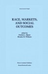 Race, Markets, and Social Outcomes (Recent Economic Thought) - Patrick L. Mason, Rhonda M. Williams