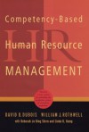 Competency-Based Human Resource Management: Discover a New System for Unleashing the Productive Power of Exemplary Performers - David D. Dubois, William J. Rothwell, Deborah Jo King Stern, Linda K. Kemp