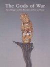 The Gods Of War: Sacred Imagery And The Decoration Of Arms And Armor - Donald J. LaRocca