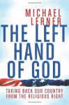 Left Hand of God, The: Taking Back Our Country from the Religious Right - Michael Lerner