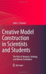 Creative Model Construction in Scientists and Students: The Role of Imagery, Analogy, and Mental Simulation - John Clement