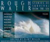 Rough Water: Stories of Survival from the Sea - Clint Willis, Herman Wouk, Lawrence Beesley, Steven Callahan