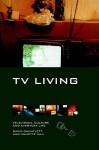 TV Living: Television, Culture and Everyday Life - David Gauntlett, Annette Hill