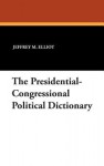 The Presidential-Congressional Political Dictionary - Jeffrey M. Elliot