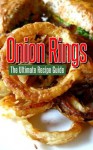 Onion Rings: The Ultimate Recipe Guide - Over 25 Delicious & Best Selling Recipes - Jackson Crawford