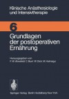 Grundlagen Der Postoperativen Ernahrung: Workshop Mai 1974 - Friedrich W. Ahnefeld, C. Burri, W. Dick