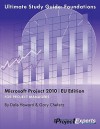 Ultimate Study Guide: Foundations using Microsoft Project 2010: Foundations Microsoft Project 2010 EU Edition - Dale Howard, Gary Chefetz