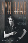 Ayn Rand and the World She Made - Anne C. Heller