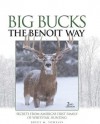 Big Bucks the Benoit Way: Secrets from America's First Family of Whitetail Hunting - Bryce Towsley