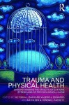 Trauma and Physical Health: Understanding the Effects of Extreme Stress and of Psychological Harm - Victoria L. Banyard, Kathleen A. Kendall-Tackett, Valerie J. Edwards