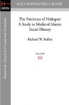 The Patricians of Nishapur: A Study in Medieval Islamic Social History - Richard W. Bulliet