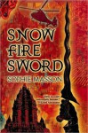 Snow, Fire, Sword - Sophie Masson