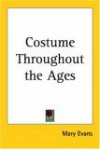 Costume Throughout the Ages - Mary Evans