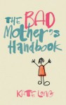 The Bad Mother's Handbook - Kate Long