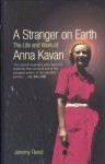 A Stranger on Earth: The Life and Work of Anna Kavan - Jeremy Reed