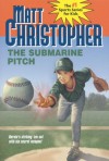 The Submarine Pitch (Matt Christopher Sports Fiction) - Matt Christopher