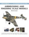 Airbrushing and Finishing Scale Models - Brett Green