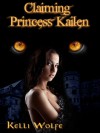 Claiming Princess Kailen - Kelli Wolfe