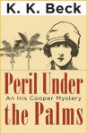 Peril Under the Palms: An Iris Cooper Mystery (Iris Cooper Mysteries) - K.K. Beck