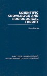 Scientific Knowledge and Sociological Theory - Barry Barnes