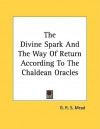The Divine Spark and the Way of Return According to the Chaldean Oracles - G.R.S. Mead